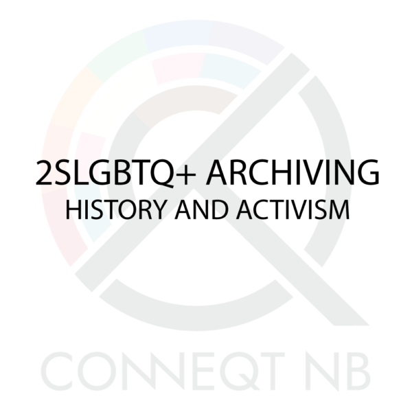 2SLGBTQ+ Archiving, History, and Activism